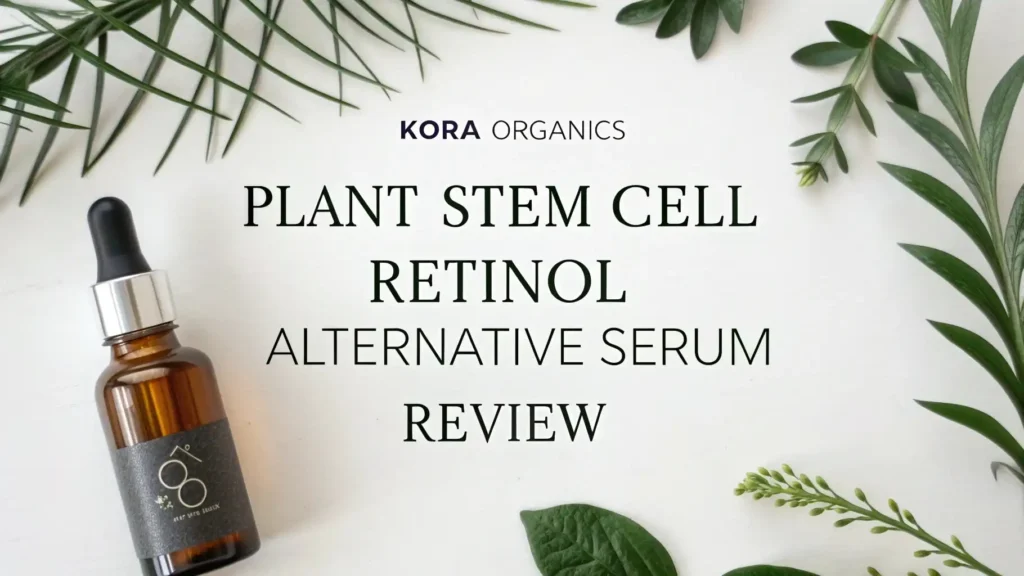 KORA Organics Plant Stem Cell Retinol Alternative Serum Review 2026