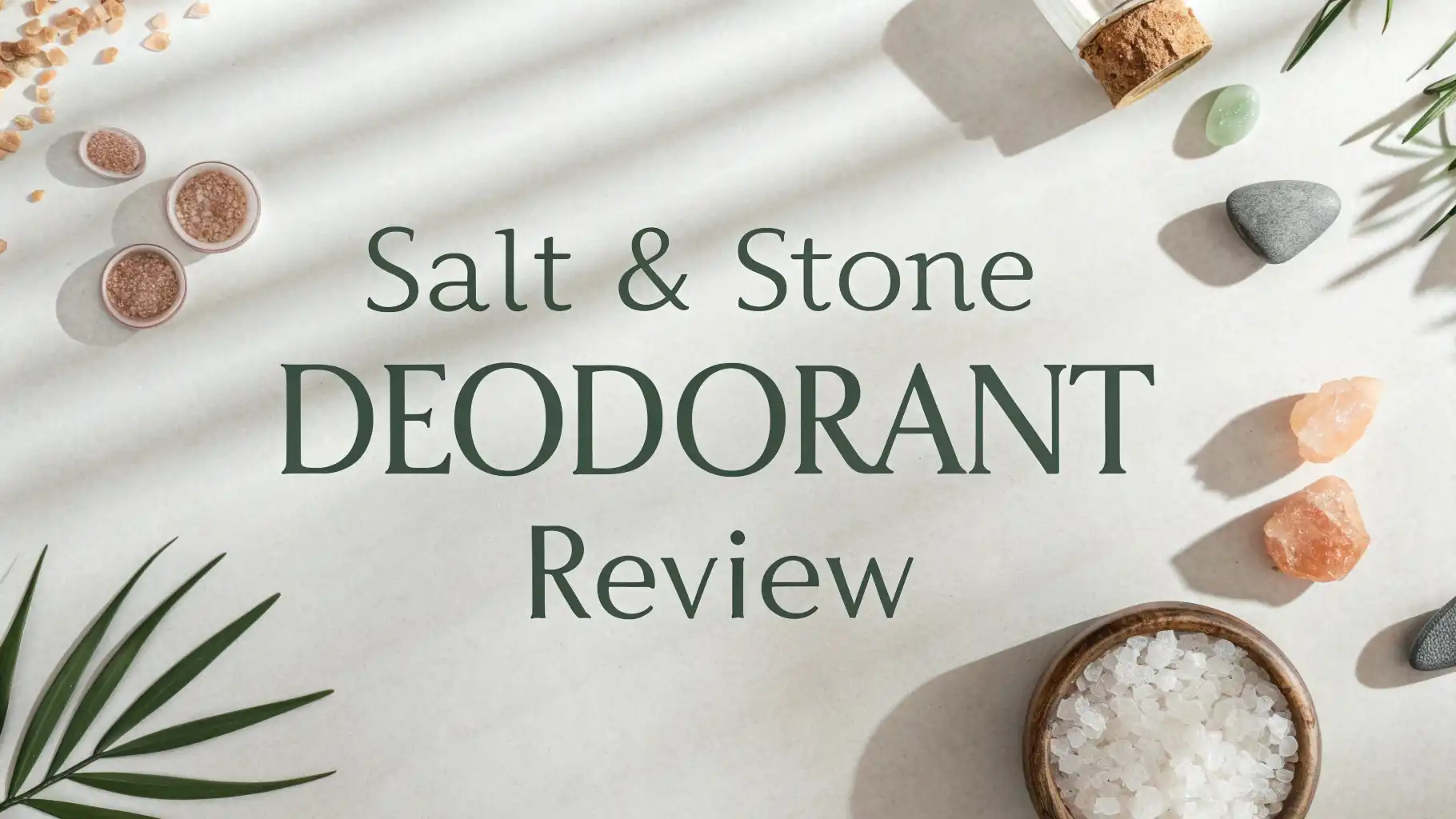Salt & Stone Deodorant Review 2026: Complete Guide