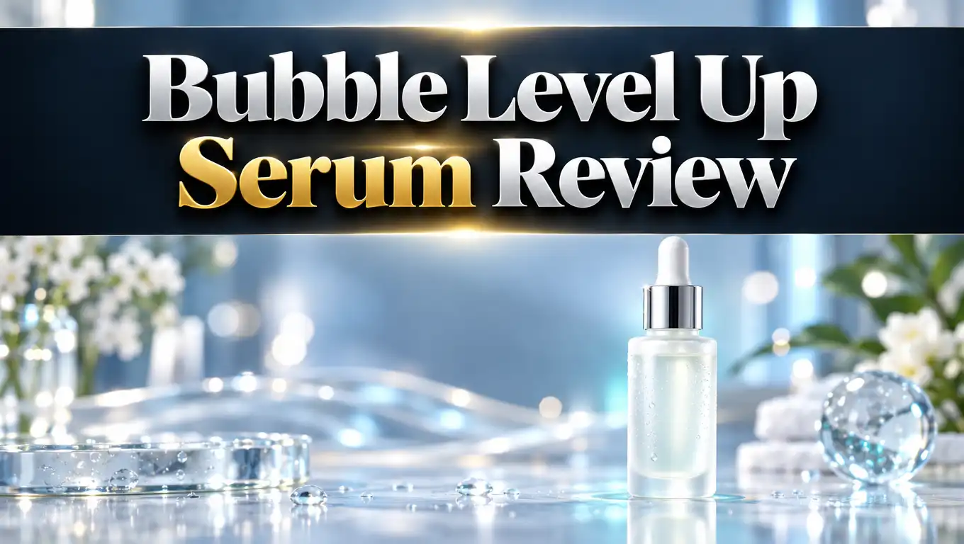 Bubble Level Up Serum Review 2026: Still Worth It?