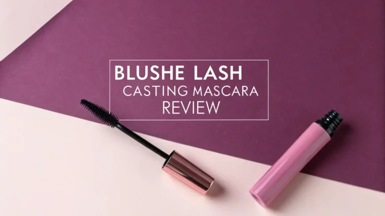 Blushe Lash Casting Mascara Review 2026: Worth Trying?
